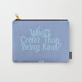 What's Cooler Than Being Kind? Carry-All Pouch