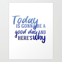 Today's gonna be a good day Art Print