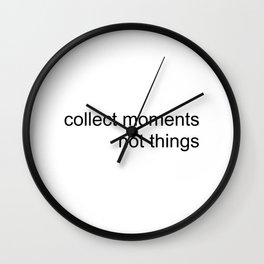 collect moments, not things Wall Clock