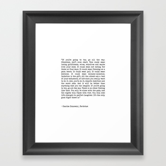 If You're Going To Try, Go All The Way Motivational Life Quote By Charles Bukowski, Factotum Framed Art Print By Art My House | Society6