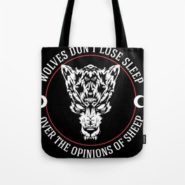 WOLVES DON'T LOSE SLEEP OVER THE OPINIONS OF SHEEP Tote Bag