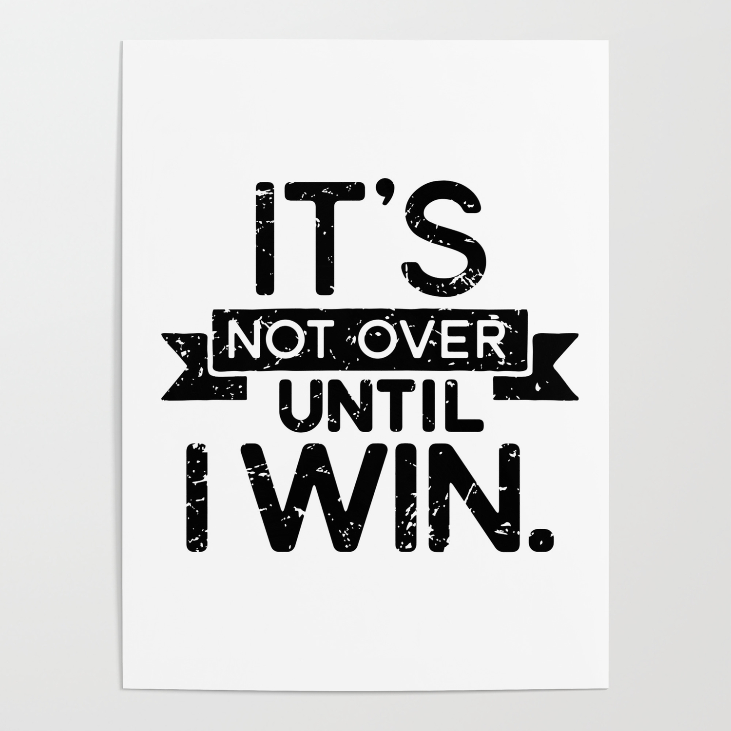 It S Not Over Until I Win Hustle Graphic Poster By Tronic Tees Society6 It S Not Over Until I Win Hustle Graphic Poster By Tronic Tees Society6