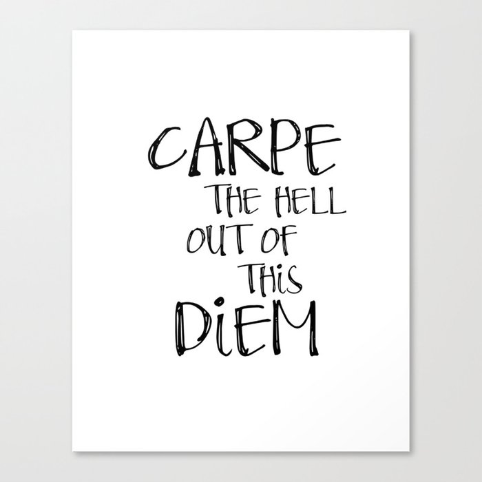 Carpe Diem Famous Quotes Seize The Day Most Sold Items Canvas Print By Nikolajovanovic Society6