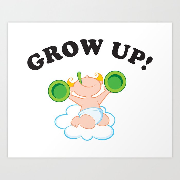 Grow Up! Art Print