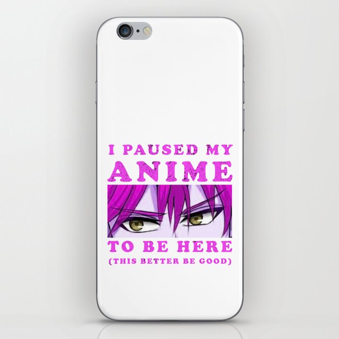 I Paused My Anime To Be Here iPhone Skin
