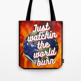 Just Watching the World Burn Tote Bag