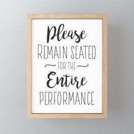 Please Remain Seated for the Entire Performance - Funny Bathroom Sign Framed Mini Art Print