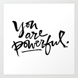 You are powerful. Art Print
