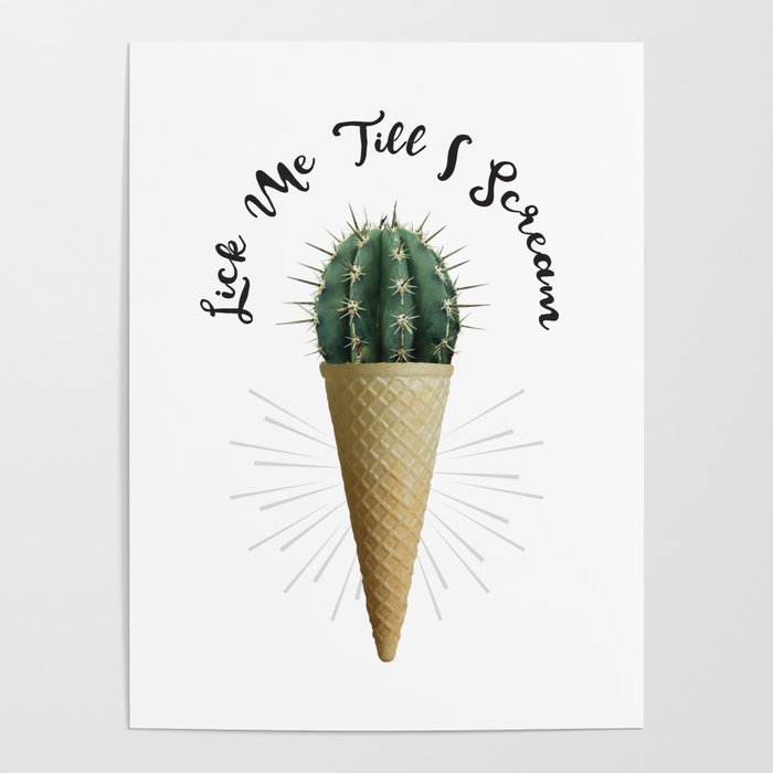 Ice Cream Cone Cactus Succulent Lick Me Scream Erotic Quote Surreal Poster