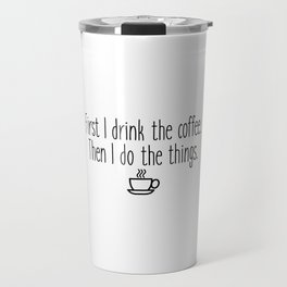 Gilmore Girls - First I drink the coffee Travel Mug