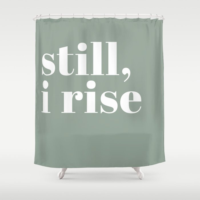 still I rise XV Shower Curtain