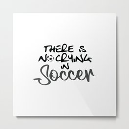 No Crying in Soccer Metal Print