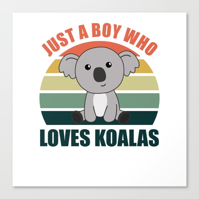 Just a Boy Who Loves Koalas - Cute Koala Canvas Print