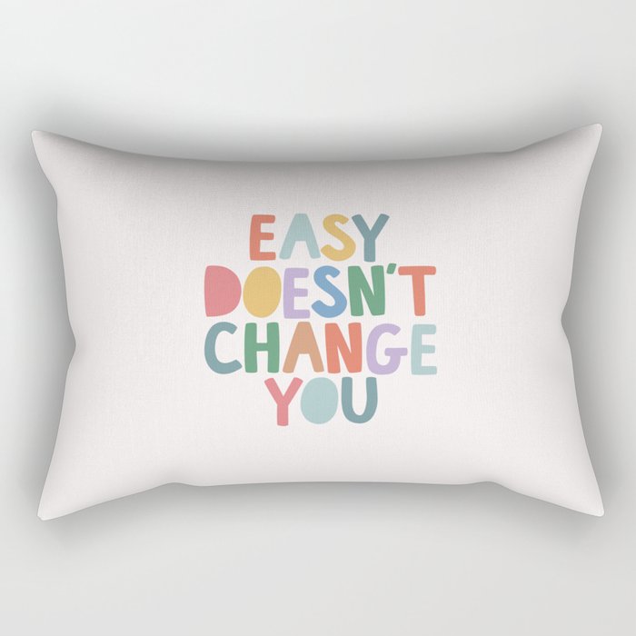 Easy Doesn't Change You Rectangular Pillow
