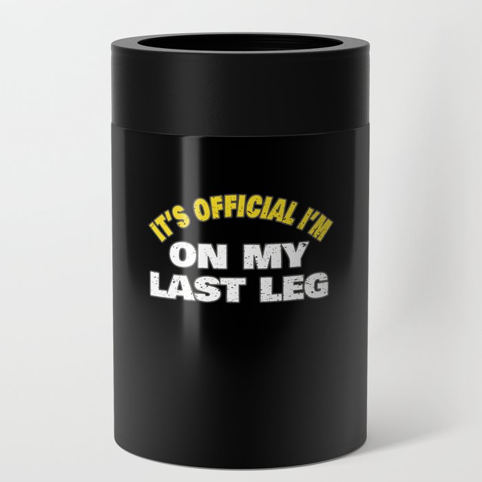 Its Official Im On My Last Leg Amputee Funny Simple Word Art Design Can Cooler