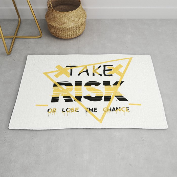 Take risk or lose the chance Rug