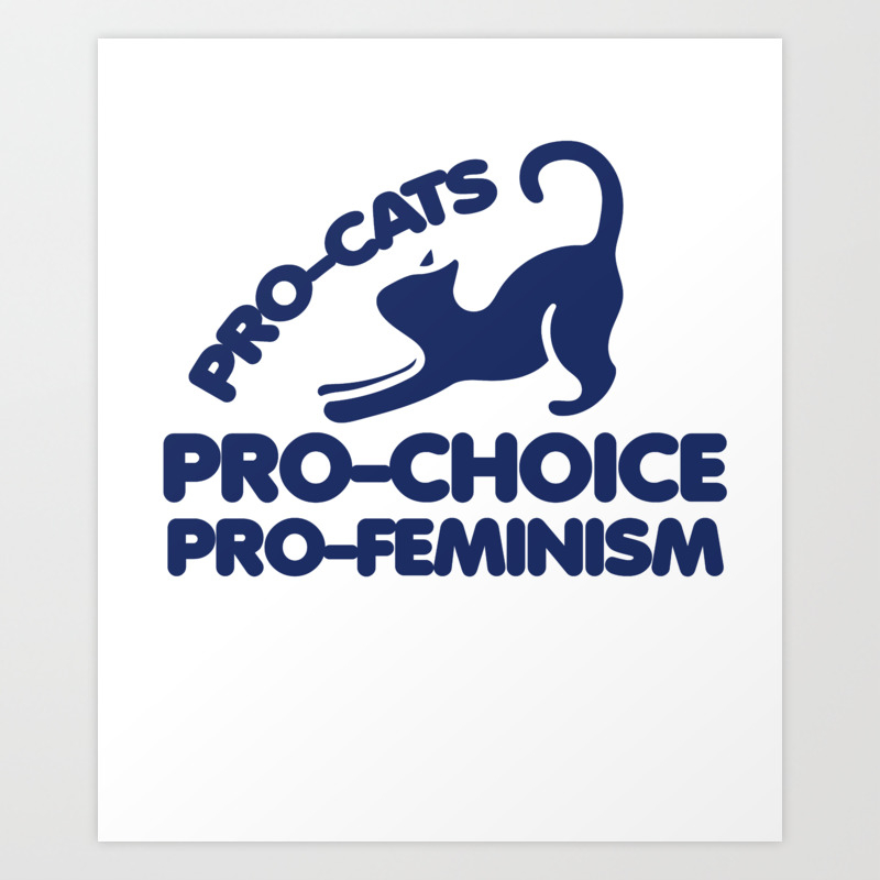 Pro Cats Pro Choice Pro Feminism Art Print By Ellesplanet Society6