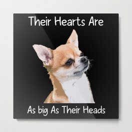 Chihuahua Their Hearts Are As Big As Their Heads Metal Print | Loyalfriend, Ilovechihuahua, Chihuahuahead, Chihuahualover, Adorablechihuahua, Paws, Chiwawa, Chihuahuaowner, Chihuahua, Chihuahualoyal 