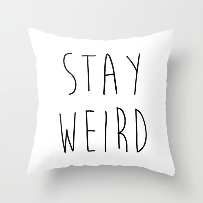 Stay Weird Funny Quote Throw Pillow by envyart | Society6