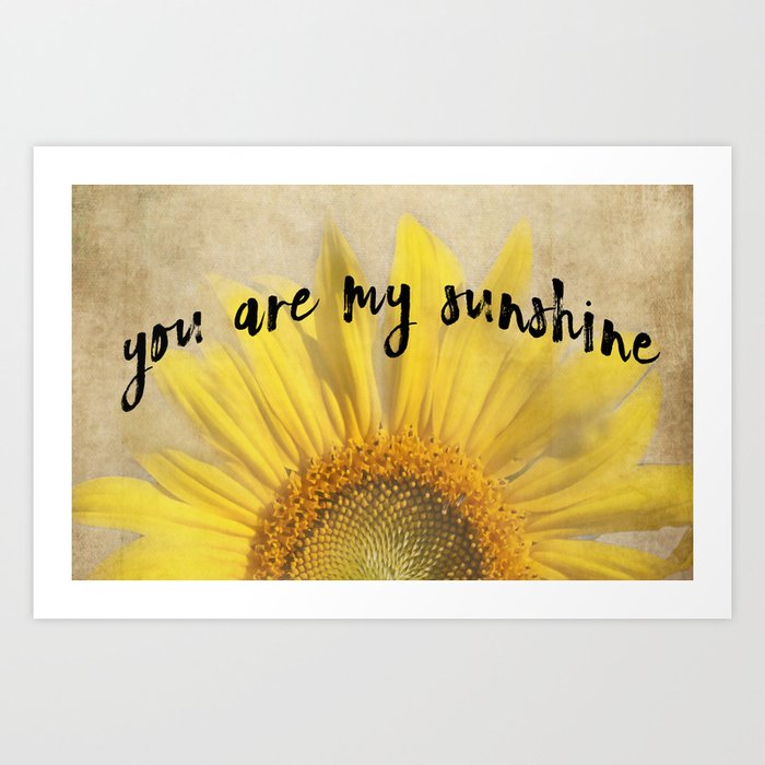 You Are My Sunshine Art Print by Photography and Fine Art by Pamela