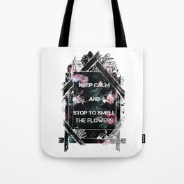 Keep calm and stop to smell the flowers Tote Bag