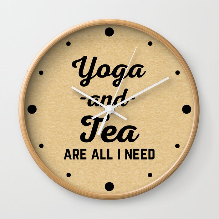 I Need Yoga And Tea Funny Sarcatic Exercise Quote Wall Clock