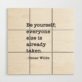 Oscar Wilde Quote - Be yourself everyone else is already taken Wood Wall Art
