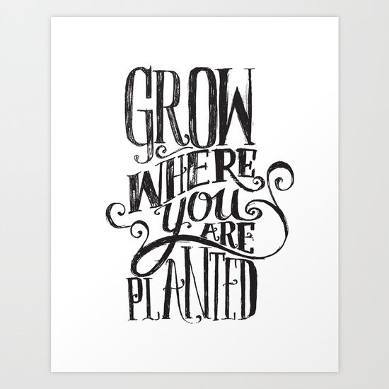 Grow Where You Are Planted Art Print