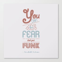 You can't let fear steal your funk (HIMYM) Canvas Print