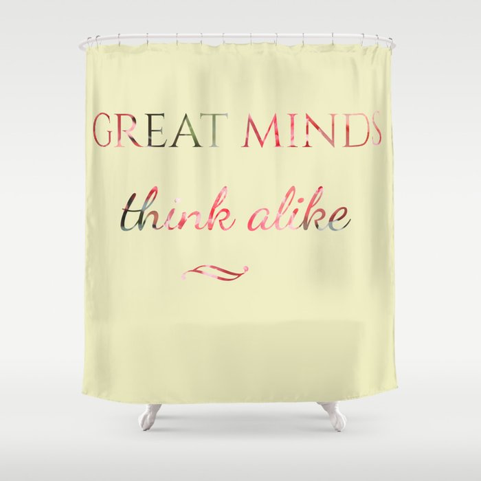 great minds think alike Shower Curtain