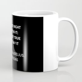 Stoic Wisdom Quotes - Marcus Aurelius Meditations - If it is not right do not do it Coffee Mug