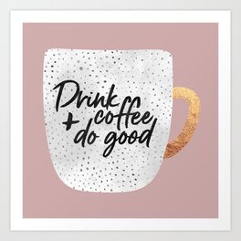 Drink coffee and do good 2 Art Print