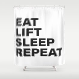 Eat lift sleep repeat vintage rustic black blurred text Shower Curtain