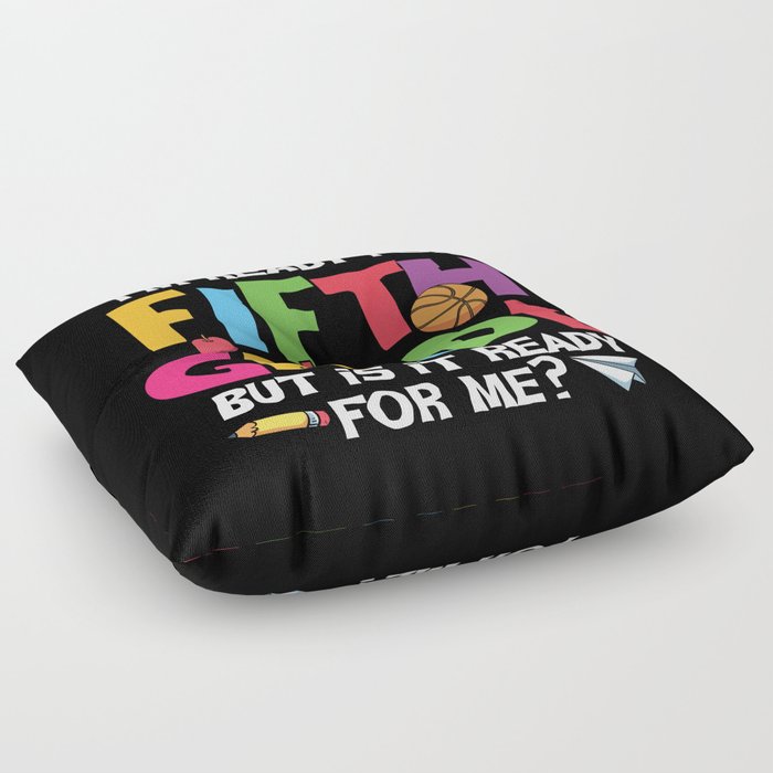 Ready For 5th Grade Is It Ready For Me Floor Pillow
