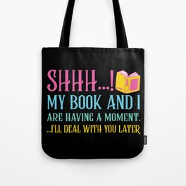 Shhh My Book And I Are Having A Moment Tote Bag