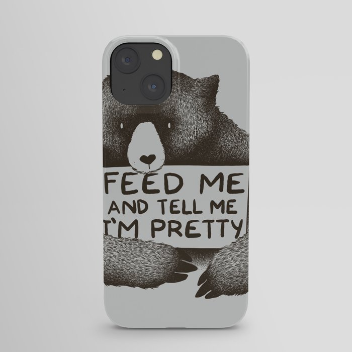 Feed Me And Tell Me I'm Pretty Bear iPhone Case