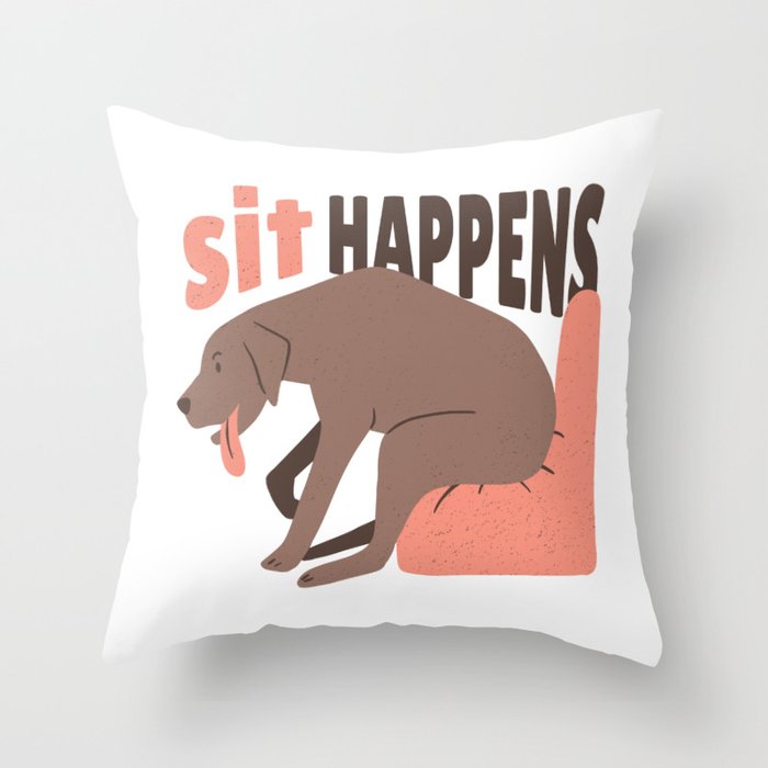 Sit Happens - Funny Dog Pun Design Throw Pillow