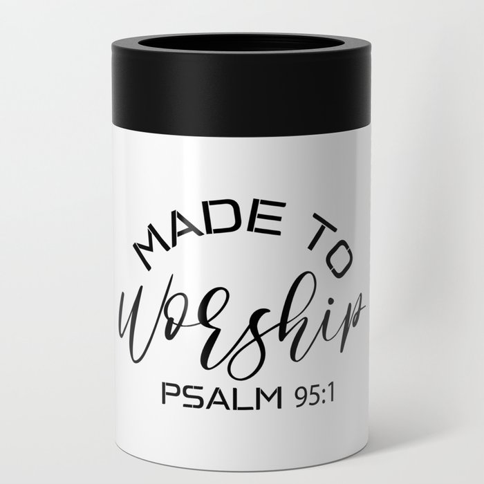 Made To Worship Psalm 95: 1 Can Cooler