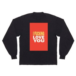 I fucking love you - Sweet Valentine Long Sleeve T-shirt
