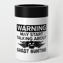 Warning My Start Talking Ghost Hunting Ghost Hunt Can Cooler