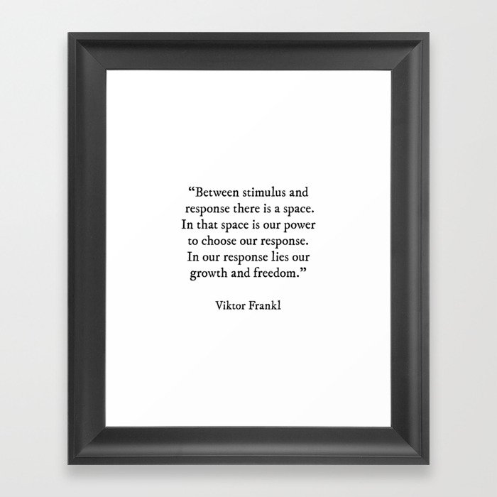 Between Stimulus And Response, Viktor Frankl Quote, Inspirational Quote Framed Art Print