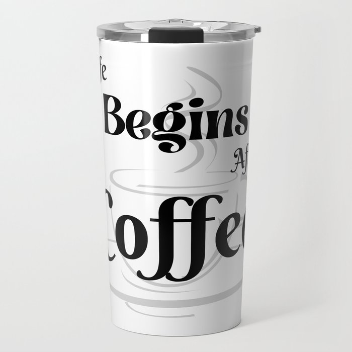 Life Begins After Coffee Travel Mug