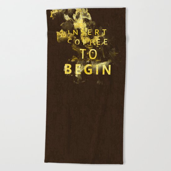 Insert coffee to begin - Gold glitter Typography Beach Towel