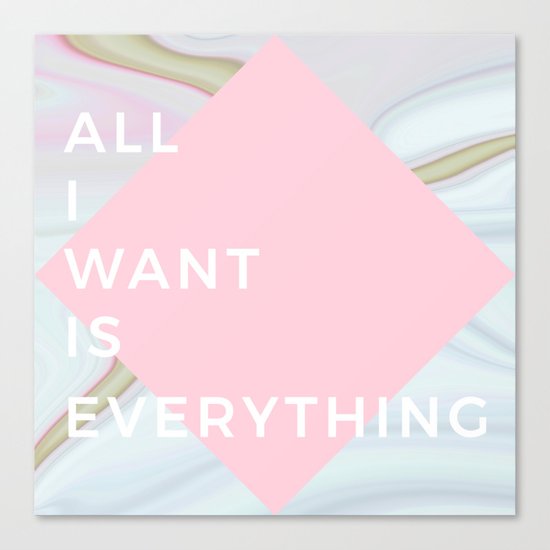 All I Want Is Everything - Rose Marble Canvas Print