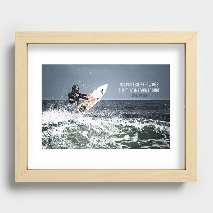 "You can't stop the waves, but you can learn to surf." - Jon Kabat-Zinn Recessed Framed Print