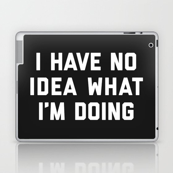 No Idea What I'm Doing Funny Quote Laptop & iPad Skin