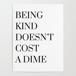 Being Kind Doesn't Cost a Dime Poster