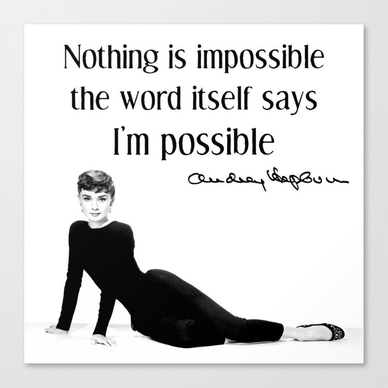 Nothing Is Impossible Audrey Hepburn Quote Canvas Print By Mylittlegap Society6