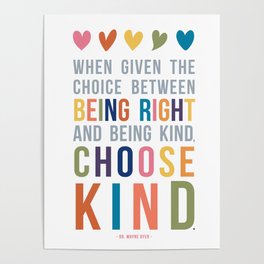 When Given the Choice Between Being Right and Being Kind, Choose Kind Quote Art Poster