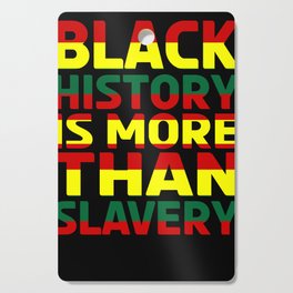Black History Is More Than Slavery Cutting Board